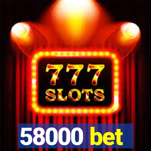 58000 bet